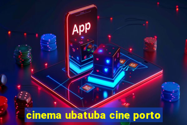 cinema ubatuba cine porto